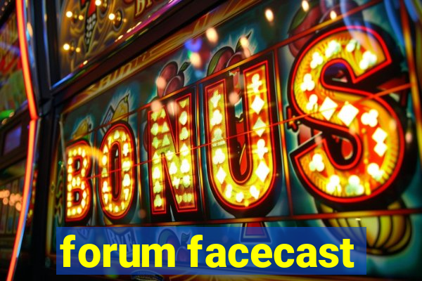 forum facecast